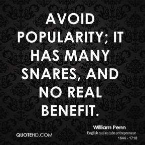 William Penn - Avoid popularity; it has many snares, and no real ...