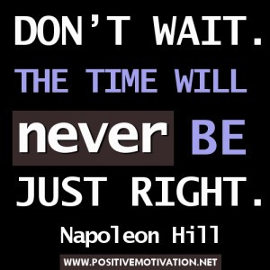 Time Quotes – Don’t wait. The time will never be just right ...