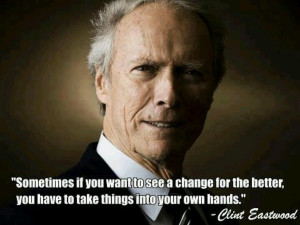 Clint eastwood, quotes, sayings, change, life, better