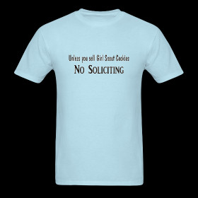 No Soliciting - Unless girl scout cookies - funny quote t shirt ~ 351