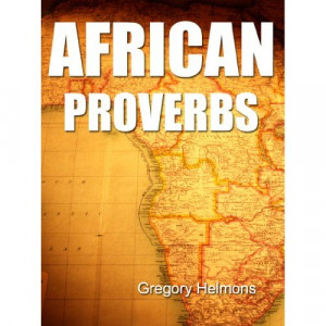 ... Wisdom of Africa and its People. 1000+ Proverbs, Sayings and Quotes