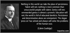 ... determination alone are omnipotent. The slogan 'press on' has solved