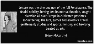 ... and sports, hunting and hawking, treated as arts. - Mary McCarthy