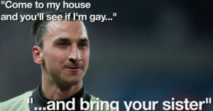 Zlatan Ibrahimovic Funny Quotes