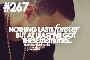 Rapper, j cole, quotes, sayings, memories, nothing lasts forever