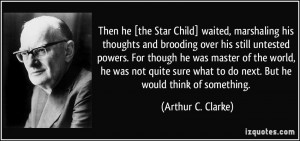 Then he [the Star Child] waited, marshaling his thoughts and brooding ...