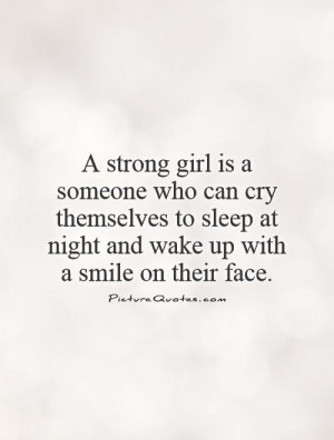 strong girl is a someone who can cry themselves to sleep at night ...