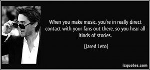 When you make music, you're in really direct contact with your fans ...