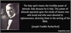 The holy spirit means the invisible power of Jehovah, holy because he ...