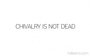 Chivalry Is Not Dead – Quote About Life
