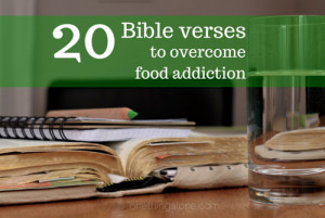... the most powerful Bible verses to battle and overcome food addiction