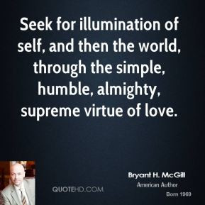 Seek for illumination of self, and then the world, through the simple ...