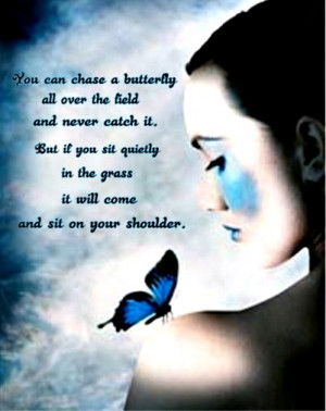 Love is like a butterfly, it goes where it pleases and it pleases ...