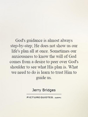 God's guidance is almost always step-by-step; He does not show us our ...
