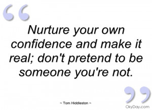 nurture your own confidence and make it tom hiddleston