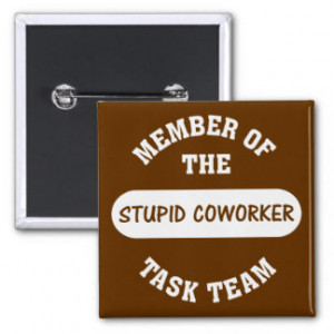 Quotes About Incompetent Coworkers Buttons