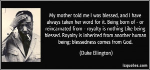 My mother told me I was blessed, and I have always taken her word for ...