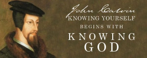 John Calvin: Knowing Yourself Begins with Knowing God