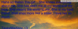 so theres this girl....She knows everything about me. She has seen me ...