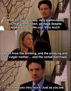 Just as you are... -- Bridget Jones's Diary ♥ ♥ ♥ More