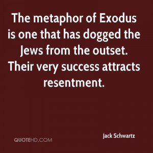 The metaphor of Exodus is one that has dogged the Jews from the outset ...