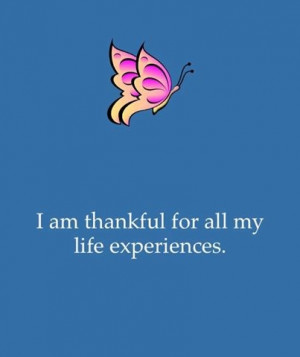 am thankful for all my life experiences