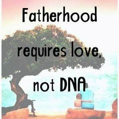 ... quot dna fatherhood famili exact true being a father adoption quotes