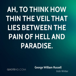 Ah, to think how thin the veil that lies Between the pain of hell and ...