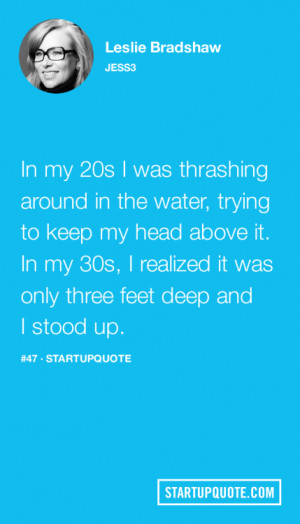 In my 20s I was thrashing around in the water, trying to keep my head ...