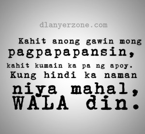 ... Ka Pa Ng Apoy. Kung Hindi Ka Naman Niya Mahal, Wala Din ~ Love Quote