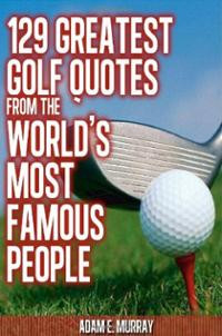 129 Greatest Golf Quotes from the World's Most Famous People (Volume 2 ...