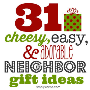 31 Cheesy, Easy & Adorable Neighbor Gift Ideas | simplykierste.com