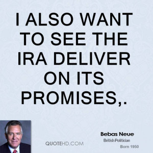 also want to see the IRA deliver on its promises,.