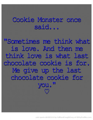 Cookie Monster once said... 
