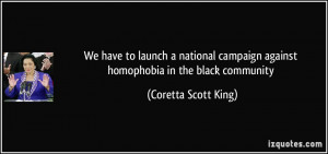 ... against homophobia in the black community - Coretta Scott King