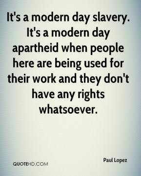 Modern Day Slavery Quotes It s a modern day slavery