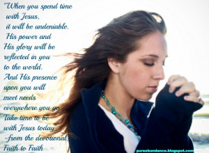 When You Spend Time With Jesus, It Will Be Undeniable.. His Power And ...
