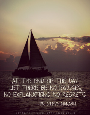 ... end of the day, let there be no excuses, no explanations, no regrets