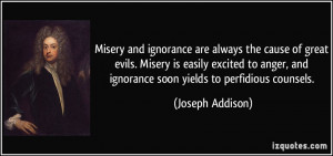 Misery and ignorance are always the cause of great evils. Misery is ...