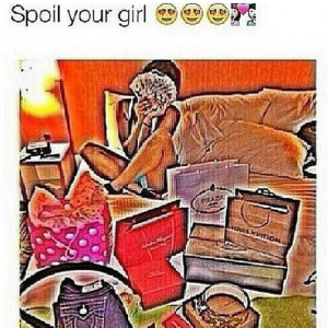 Spoil your girl !!!!