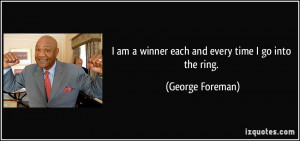 quote i am a winner each and every time i go into the ring george