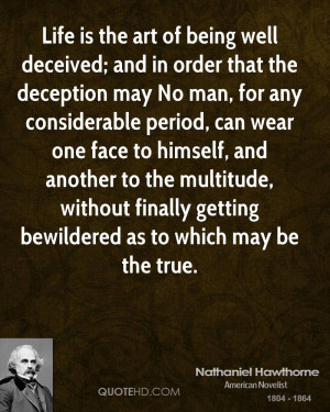 Life is the art of being well deceived; and in order that the ...