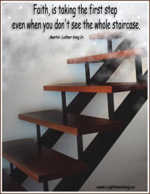 ... first step even when you don’t see the whole staircase ~ Faith Quote