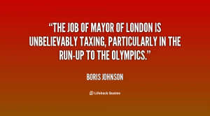 The job of mayor of London is unbelievably taxing, particularly in the ...