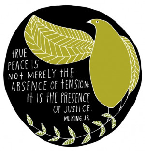True peace is not merely the absence of tension: it is the presence of ...