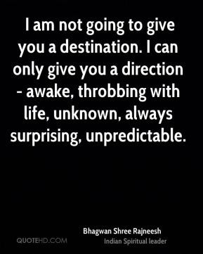 Bhagwan Shree Rajneesh - I am not going to give you a destination. I ...