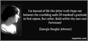 ... , Build within thy own soul Fortresses! - Georgia Douglas Johnson
