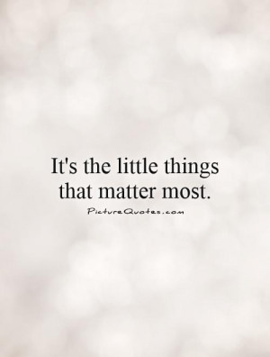 Little Things Quotes Small Things Quotes