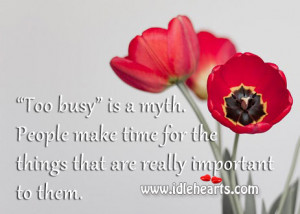 ... . People make time for the things that are really important to them