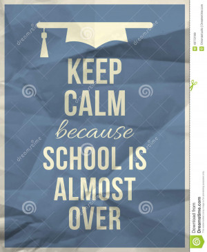 Keep calm because school is almost over design typographic quote on ...